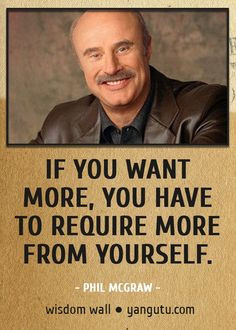 , ~ Phil McGraw Wisdom Wall Quote #quotations, #citations, #sayings ...