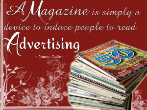 magazine is simply a device to induce people to read advertising