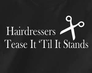 Funny Hairdressers Tease It Til It Stands T-shirt Tee Shirt T Shirt ...