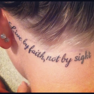 Tattoo quote live by faith, not by sight -- If I had this tattoo I ...