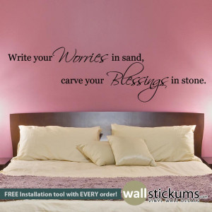 Write Your Worries in Sand Carve your Blessings in Stone - Wall Quote