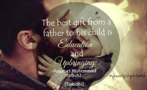 dad, education, family, father, gift, islam, prophet muhammad, quotes ...