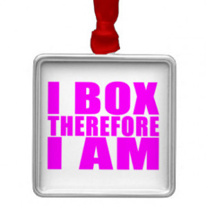Funny Girl Boxers Quotes : I Box Therefore I am Square Metal Christmas ...