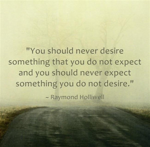 ... , and do not expect something you do not desire.
