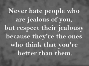 never-hate-people-who-are-jealous-of-you-life-quotes-sayings-pictures ...