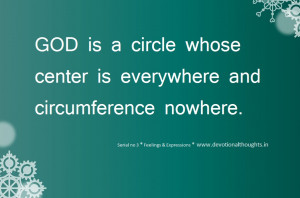 God is a circle whose centre is everywhere and circumference nowhere.