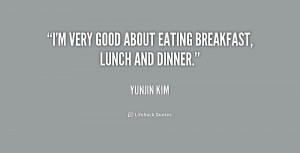 very good about eating breakfast, lunch and dinner.”