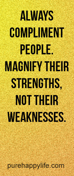 Motivational Quote: Always compliment People. Magnify their strengths ...