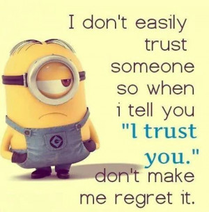 ... don't make me regret it.: Minions, Easili Trust, Quotes Truths Funny