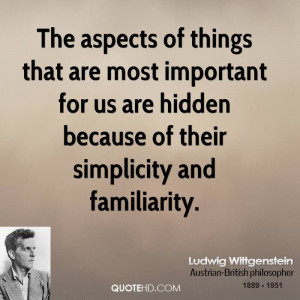 The aspects of things that are most important for us are hidden ...