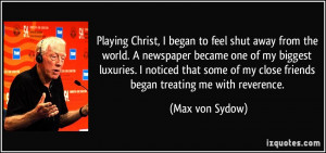Playing Christ, I began to feel shut away from the world. A newspaper ...