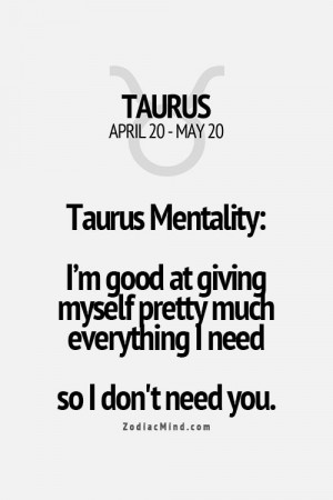 Taurus Mentality: I'm good at giving myself pretty much everything I ...