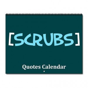 2012 Scrubs Gifts > 2012 Scrubs Calendars > Scrubs Quotes Wall ...