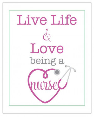 live life and love BEING A NURSE - 8 x 10 poster print (nursing, heart ...
