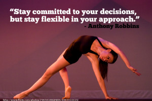 Be Committed To Your Decisions, And Be Flexible In Your Approach