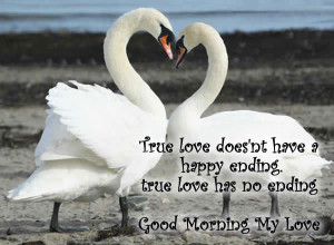 love doesn't have a happy ending true love has no ending Good morning ...