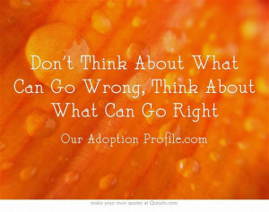 Don't Think About What Can Go Wrong, Think About What Can Go Right