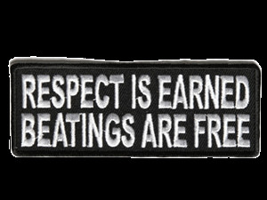 Respect Is Earned Beatings Are Free\