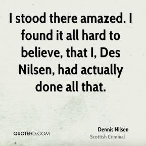 More Dennis Nilsen Quotes