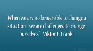no longer able to change a situation – we are challenged to change ...