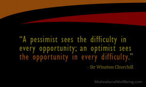 ... opportunity; an optimist sees the opportunity in every difficulty