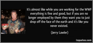 like while you are working for the WWF everything is fine and good ...