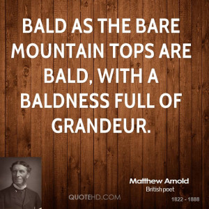 ... as the bare mountain tops are bald, with a baldness full of grandeur