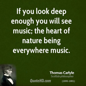 If you look deep enough you will see music; the heart of nature being ...