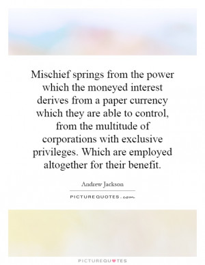 the power which the moneyed interest derives from a paper currency ...