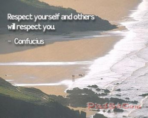 Respect Yourself And Others Will Respect You Quotes ~ Respect Quotes ...
