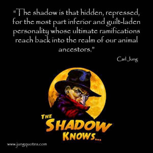 Shadow is that hidden, repressed...