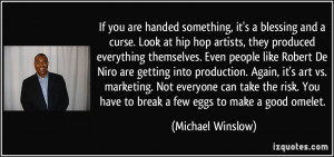 If you are handed something, it's a blessing and a curse. Look at hip ...