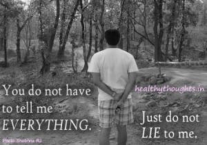 You do not have to tell me Everything-Just do not LIE to me-love ...