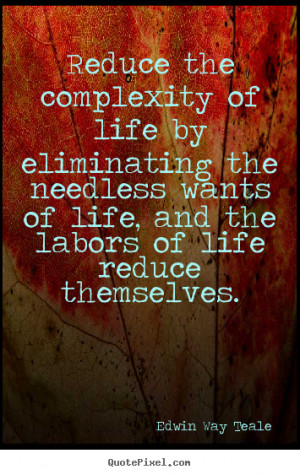 ... quote - Reduce the complexity of life by eliminating.. - Life quotes