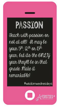 Mrs. Dwyer's A+ Firsties: Wisdom Wednesday~Teach with Passion More