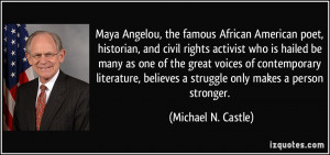 Angelou, the famous African American poet, historian, and civil rights ...