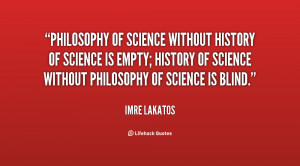 Philosophy of science without history of science is empty; history of ...