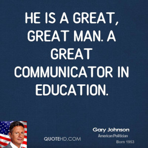 He is a great, great man. A great communicator in education.