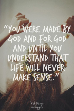 ... ! Until you understand that, life will not sense. Rick Warren #quote