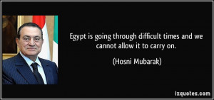 Egypt is going through difficult times and we cannot allow it to carry ...