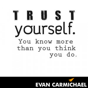 Trust yourself. You know more than you think you do. #Believe