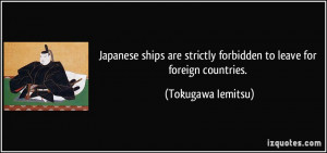 ... strictly forbidden to leave for foreign countries. - Tokugawa Iemitsu