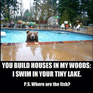 ... HOUSES IN MY WOODS: I SWIM IN YOUR TINY LAKE. P.S. Where are the fish