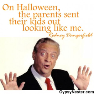 ... , the parents sent their kids out looking like me. Rodney Dangerfield