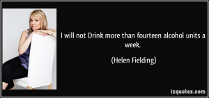 will not Drink more than fourteen alcohol units a week. - Helen ...