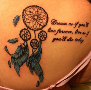 My first tattoo. Dream catcher, with quote Dream as if you'll live ...