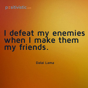 quote on defeating enemies: dalai lama enemies friends advice wisdom ...
