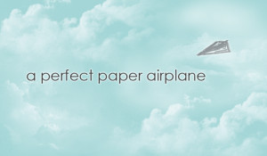 Perfect Paper Airplane by izuosve