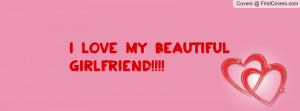 LOVE MY BEAUTIFUL GIRLFRIEND Profile Facebook Covers