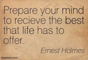 quotes by ernest holmes | Ernest Holmes : Prepare your mind to recieve ...